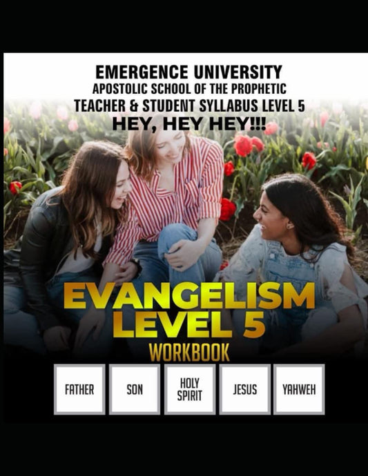 Emergence University’s Apostolic School of the Prophetic: Teacher & Student Syllabus LEVEL 5 Hey, Hey, Hey!!!